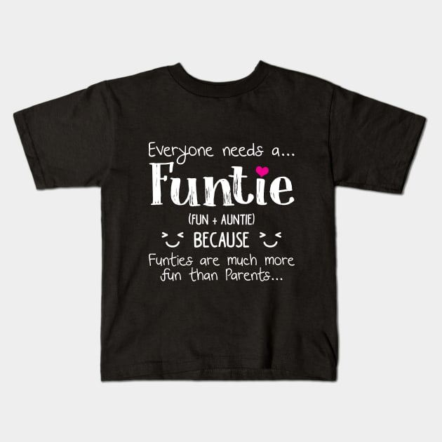 Everyone Needs A Funtie T-shirt Funny Auntie Gifts Kids T-Shirt by TeeLovely